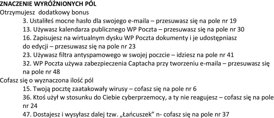 Używasz filtra antyspamowego w swojej poczcie idziesz na pole nr 41 32.