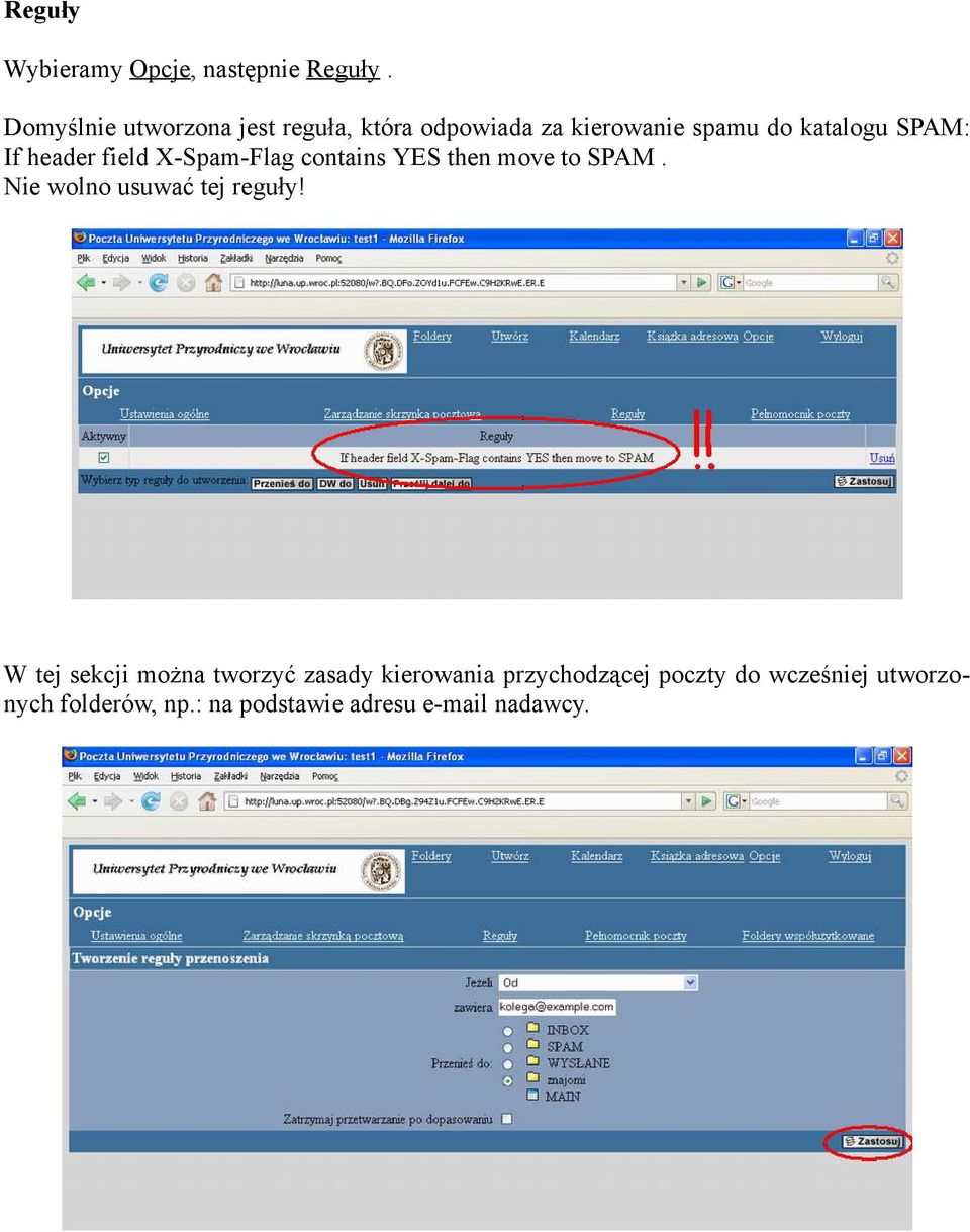 header field X-Spam-Flag contains YES then move to SPAM. Nie wolno usuwać tej reguły!