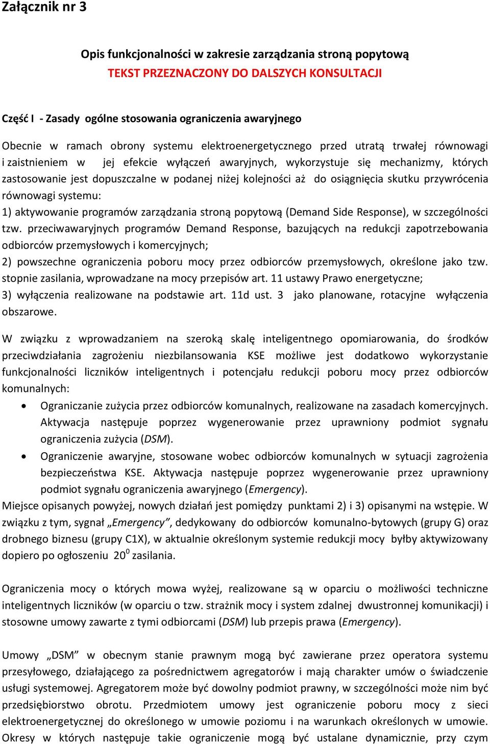niżej kolejności aż do osiągnięcia skutku przywrócenia równowagi systemu: 1) aktywowanie programów zarządzania stroną popytową (Demand Side Response), w szczególności tzw.