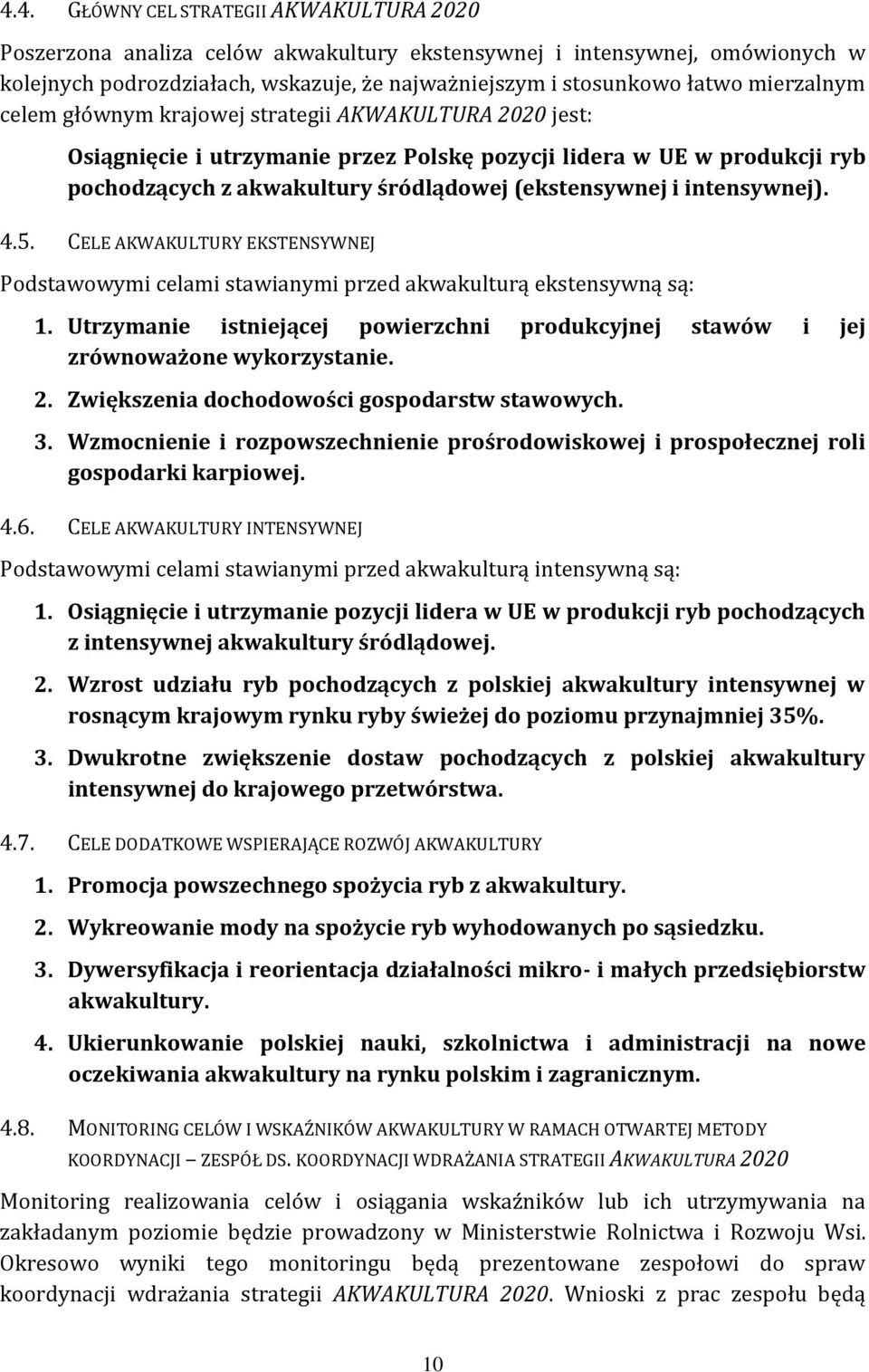 intensywnej). 4.5. CELE AKWAKULTURY EKSTENSYWNEJ Podstawowymi celami stawianymi przed akwakulturą ekstensywną są: 1.