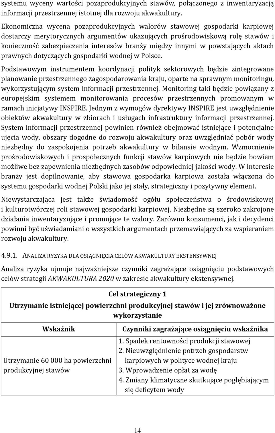 między innymi w powstających aktach prawnych dotyczących gospodarki wodnej w Polsce.