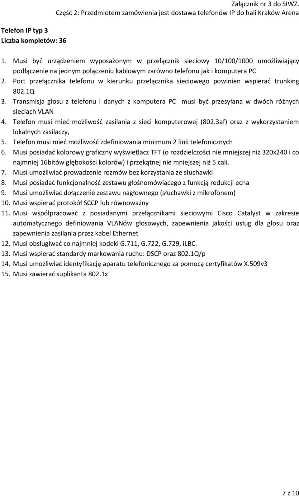 Port przełącznika telefonu w kierunku przełącznika sieciowego powinien wspierać trunking 802.1Q 3.