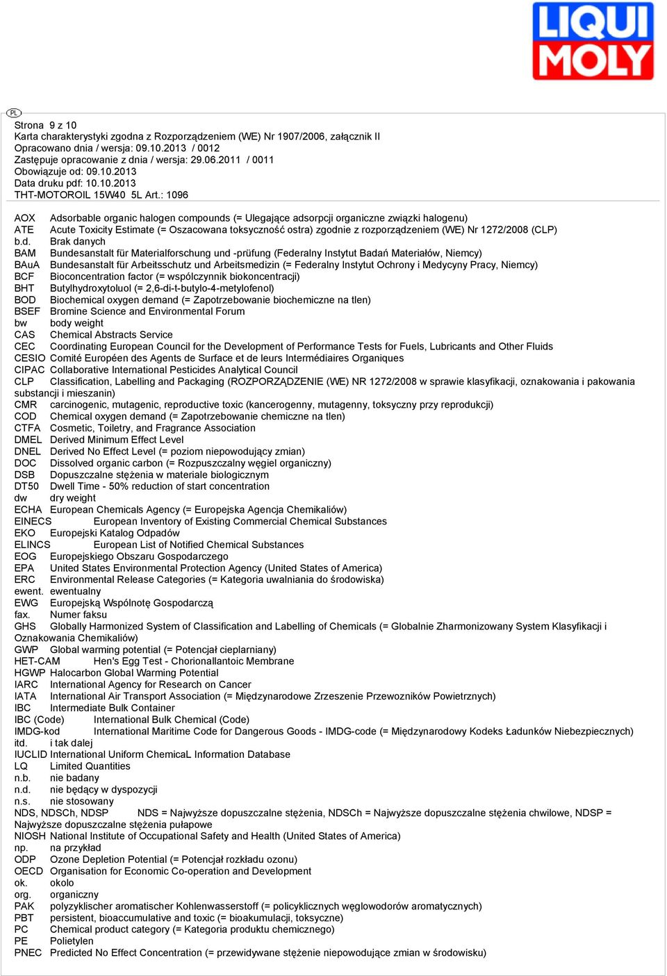 Instytut Ochrony i Medycyny Pracy, Niemcy) BCF Bioconcentration factor (= wspólczynnik biokoncentracji) BHT Butylhydroxytoluol (= 2,6-di-t-butylo-4-metylofenol) BOD Biochemical oxygen demand (=