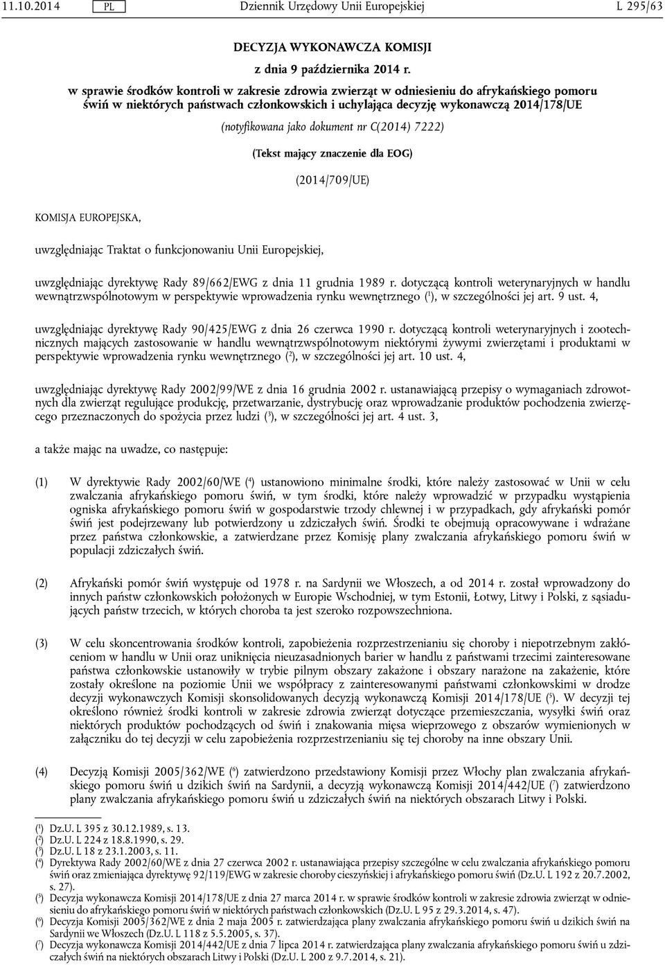 dokument nr C(2014) 7222) (Tekst mający znaczenie dla EOG) (2014/709/UE) KOMISJA EUROPEJSKA, uwzględniając Traktat o funkcjonowaniu Unii Europejskiej, uwzględniając dyrektywę Rady 89/662/EWG z dnia