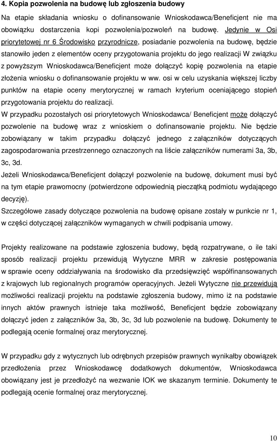 Wnioskodawca/Beneficjent moŝe dołączyć kopię pozwolenia na etapie złoŝenia wniosku o dofinansowanie projektu w ww.