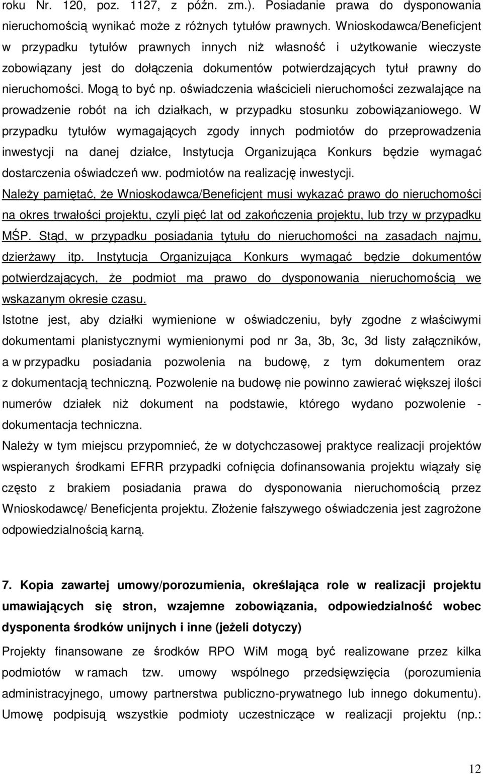 Mogą to być np. oświadczenia właścicieli nieruchomości zezwalające na prowadzenie robót na ich działkach, w przypadku stosunku zobowiązaniowego.