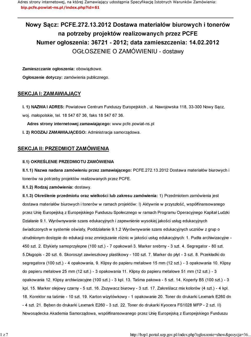 2012 OGŁOSZENIE O ZAMÓWIENIU - dostawy Zamieszczanie ogłoszenia: obowiązkowe. Ogłoszenie dotyczy: zamówienia publicznego. SEKCJA I: ZAMAWIAJĄCY I.