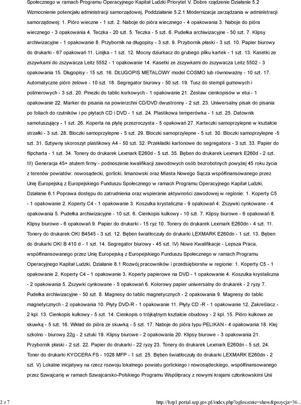 Naboje do pióra wiecznego - 3 opakowania 4. Teczka - 20 szt. 5. Teczka - 5 szt. 6. Pudełka archiwizacyjne - 50 szt. 7. Klipsy archiwizacyjne - 1 opakowanie 8. Przybornik na długopisy - 3 szt. 9.