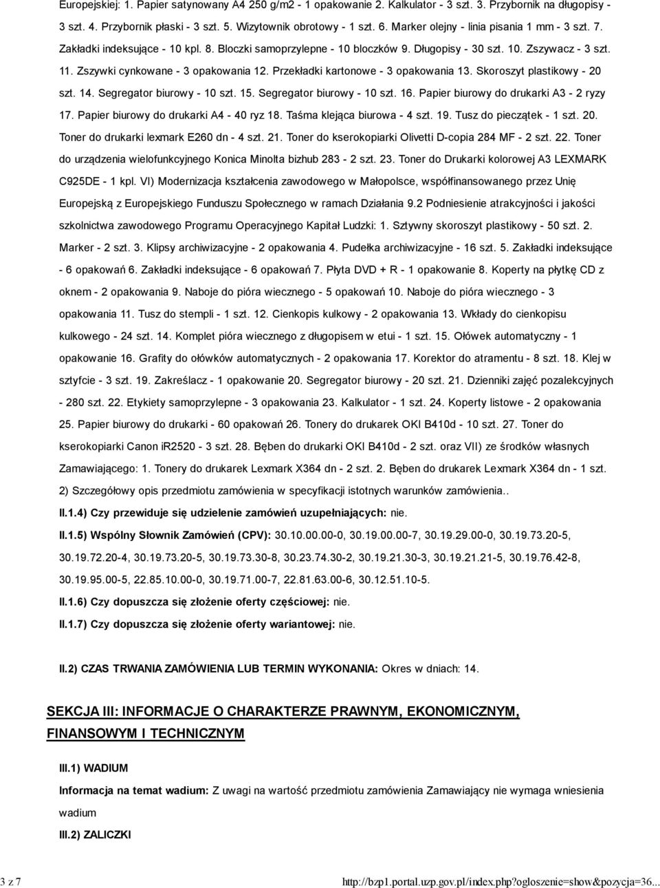 Długopisy - 30 szt. 10. Zszywacz - 3 szt. 11. Zszywki cynkowane - 3 opakowania 12. Przekładki kartonowe - 3 opakowania 13. Skoroszyt plastikowy - 20 szt. 14. Segregator biurowy - 10 szt. 15.