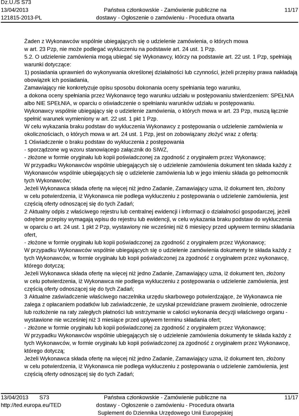 1 Pzp, spełniają warunki dotyczące: 1) posiadania uprawnień do wykonywania określonej działalności lub czynności, jeżeli przepisy prawa nakładają obowiązek ich posiadania, Zamawiający nie