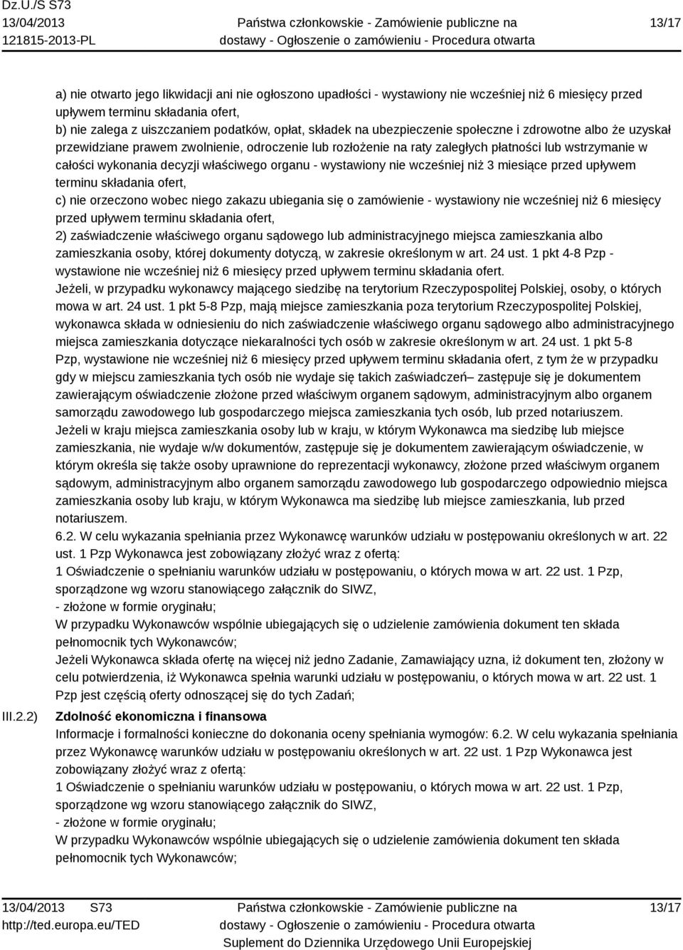ubezpieczenie społeczne i zdrowotne albo że uzyskał przewidziane prawem zwolnienie, odroczenie lub rozłożenie na raty zaległych płatności lub wstrzymanie w całości wykonania decyzji właściwego organu