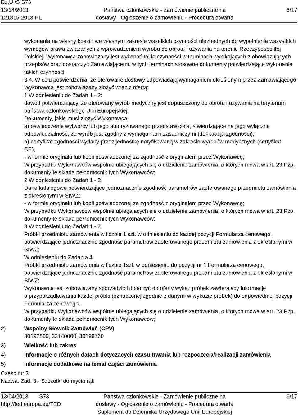 Wykonawca zobowiązany jest wykonać takie czynności w terminach wynikających z obowiązujących przepisów oraz dostarczyć Zamawiającemu w tych terminach stosowne dokumenty potwierdzające wykonanie