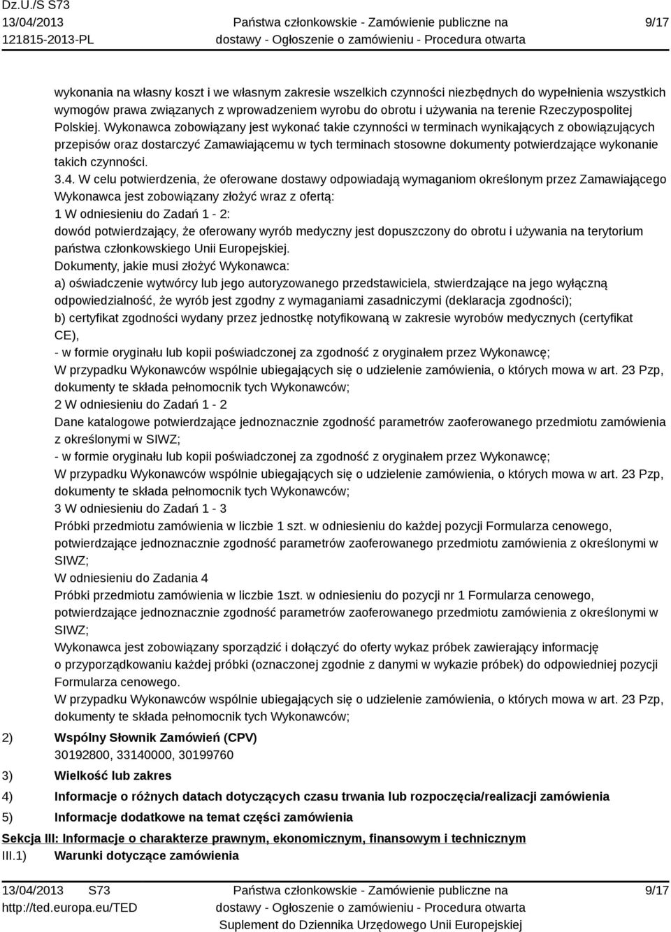 Wykonawca zobowiązany jest wykonać takie czynności w terminach wynikających z obowiązujących przepisów oraz dostarczyć Zamawiającemu w tych terminach stosowne dokumenty potwierdzające wykonanie