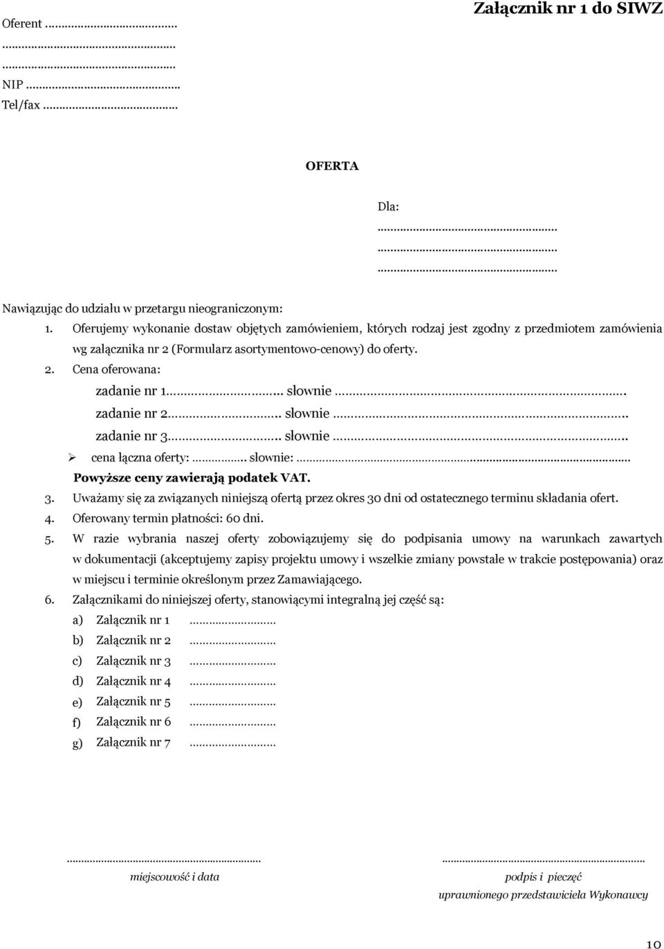 .. słownie. zadanie nr 2.. słownie.. zadanie nr 3.. słownie.. cena łączna oferty:.. słownie:... Powyższe ceny zawierają podatek VAT. 3. Uważamy się za związanych niniejszą ofertą przez okres 30 dni od ostatecznego terminu składania ofert.