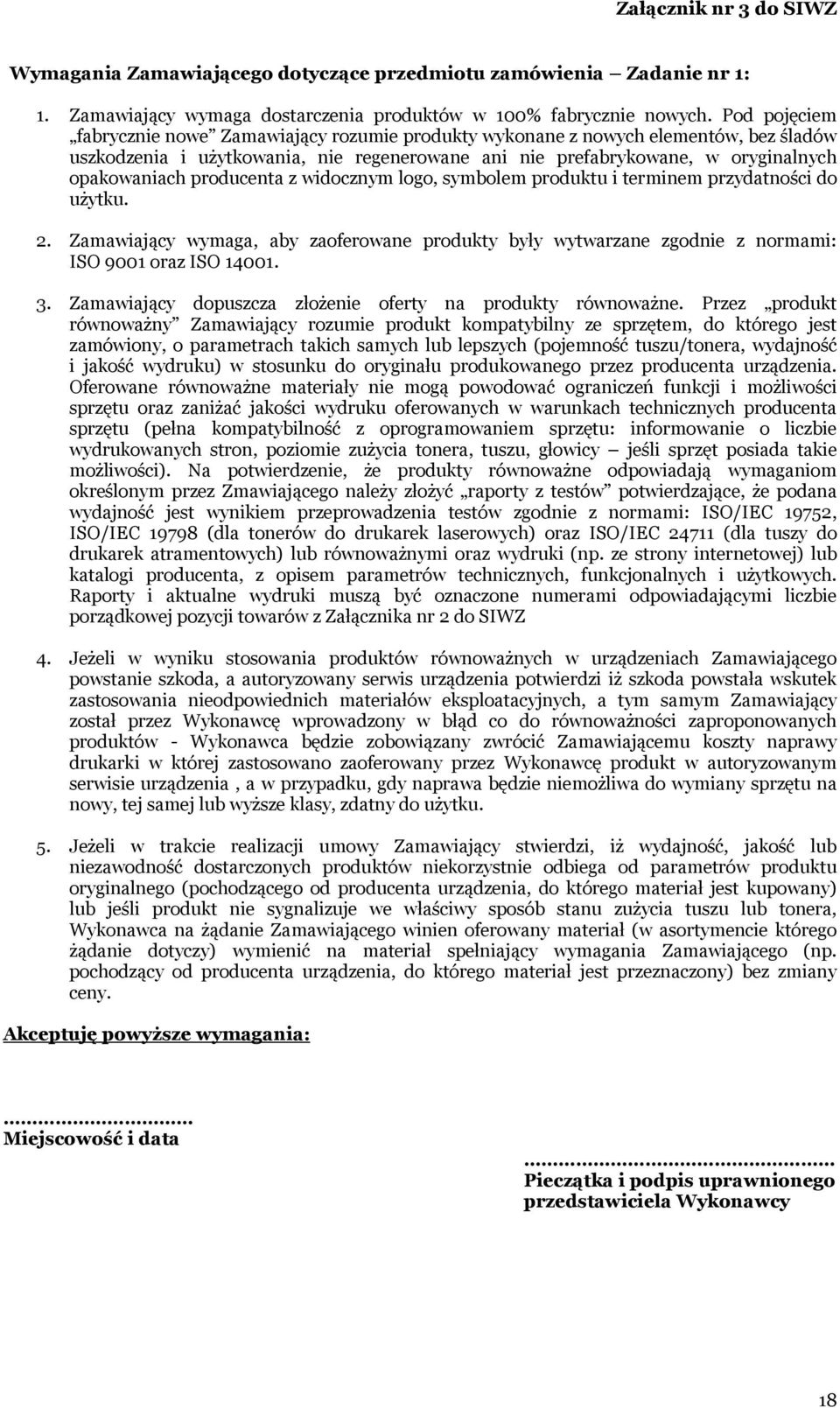 producenta z widocznym logo, symbolem produktu i terminem przydatności do użytku. 2. Zamawiający wymaga, aby zaoferowane produkty były wytwarzane zgodnie z normami: ISO 9001 oraz ISO 14001. 3.