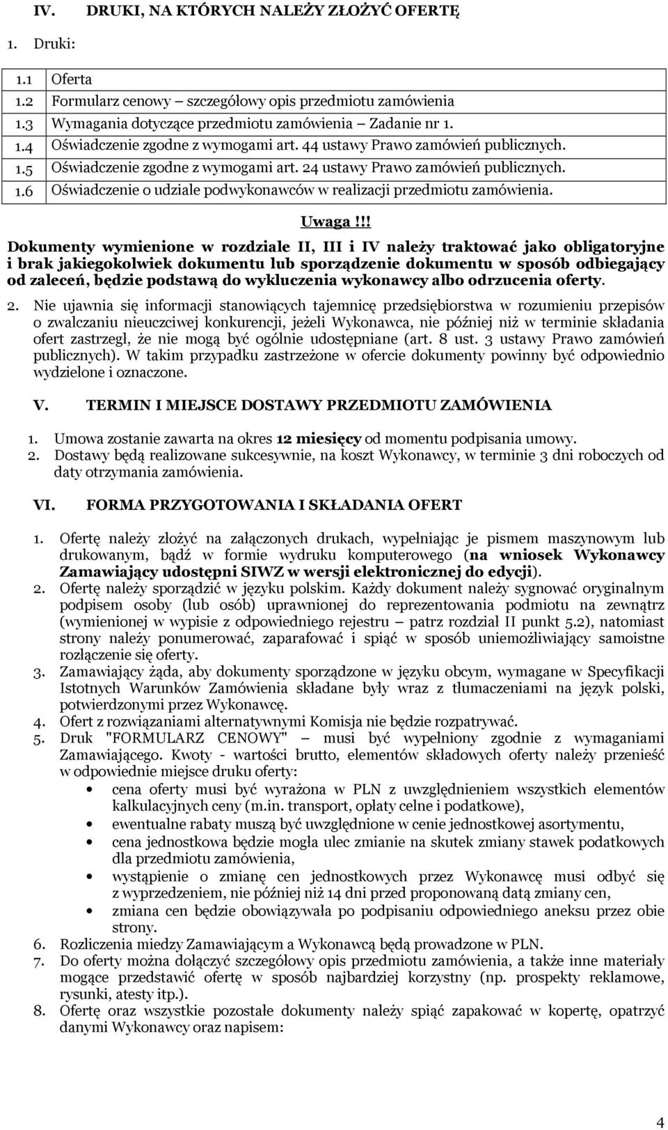 !! Dokumenty wymienione w rozdziale II, III i IV należy traktować jako obligatoryjne i brak jakiegokolwiek dokumentu lub sporządzenie dokumentu w sposób odbiegający od zaleceń, będzie podstawą do
