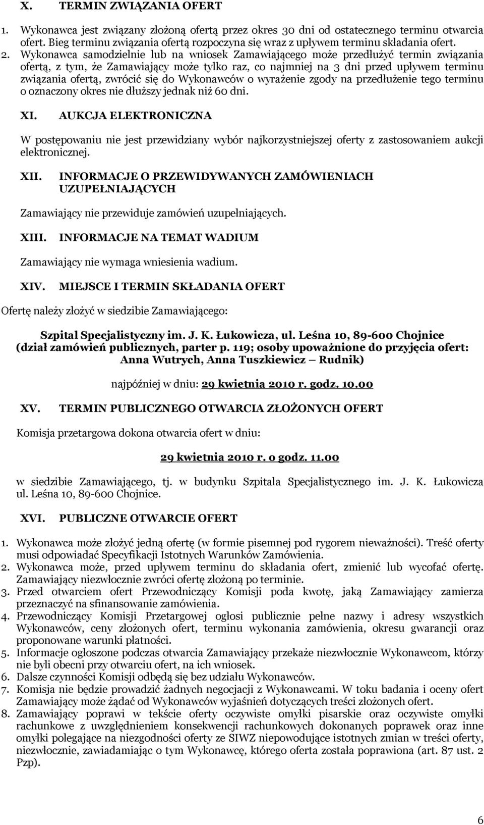 Wykonawca samodzielnie lub na wniosek Zamawiającego może przedłużyć termin związania ofertą, z tym, że Zamawiający może tylko raz, co najmniej na 3 dni przed upływem terminu związania ofertą, zwrócić