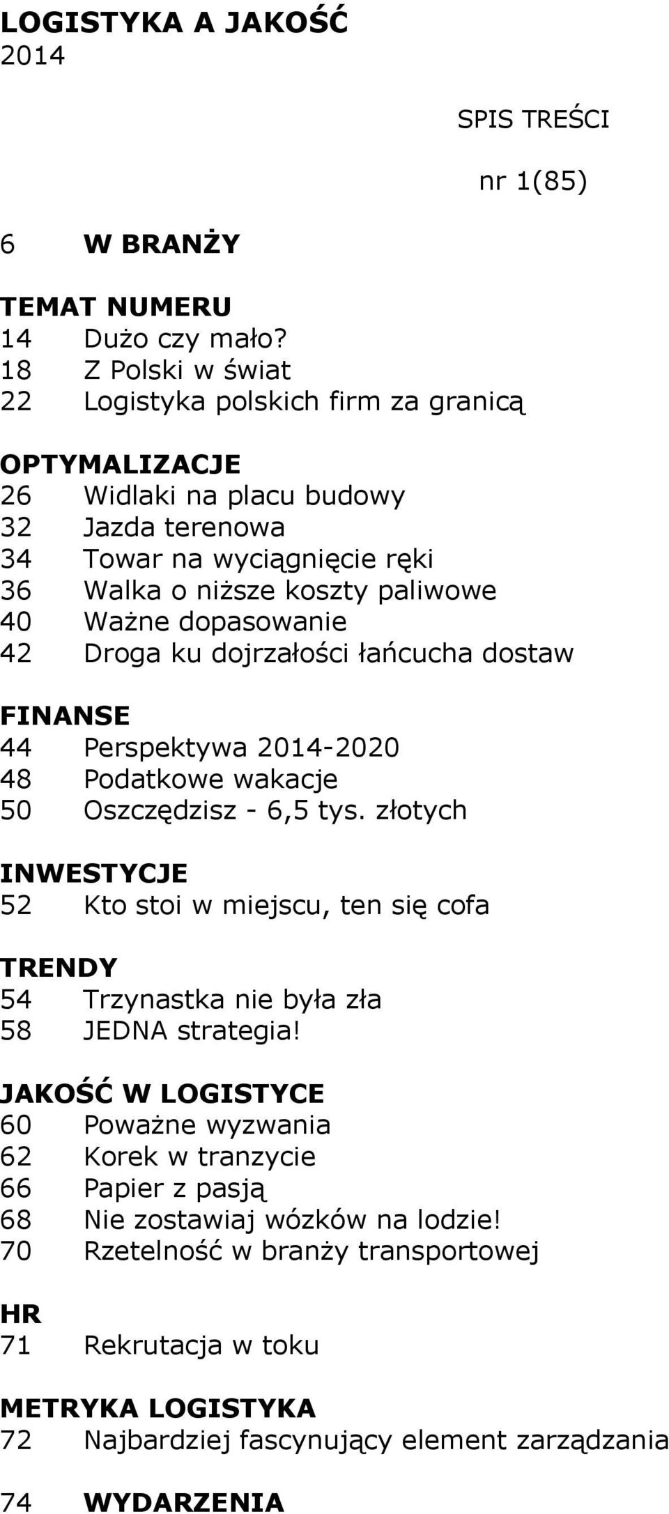 Ważne dopasowanie 42 Droga ku dojrzałości łańcucha dostaw 44 Perspektywa 2014-2020 48 Podatkowe wakacje 50 Oszczędzisz - 6,5 tys.