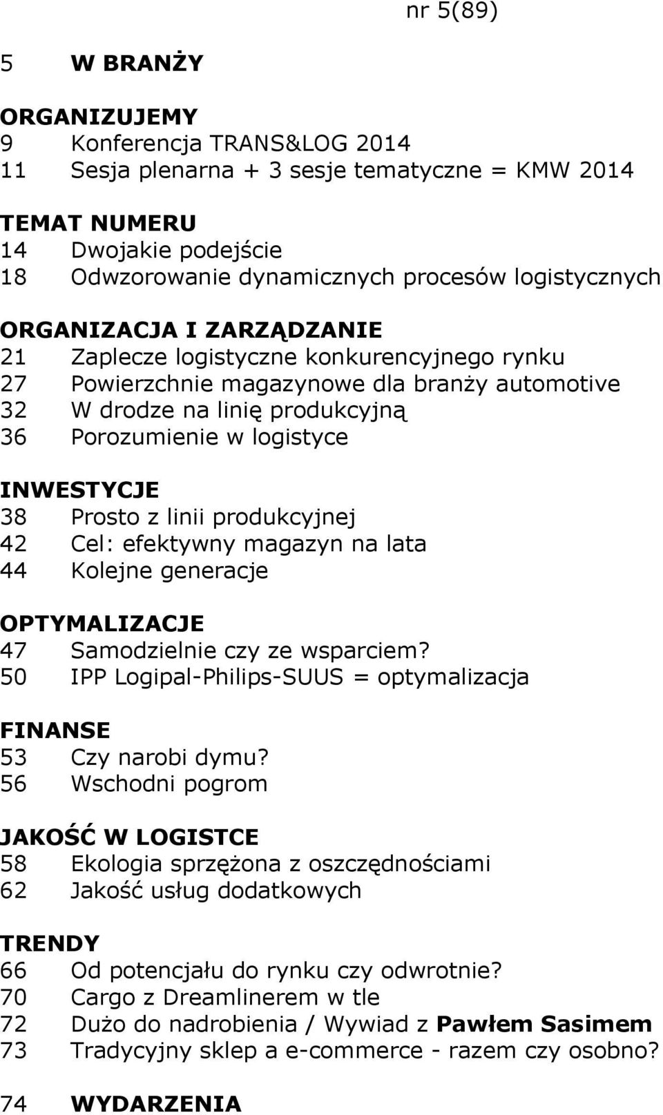 efektywny magazyn na lata 44 Kolejne generacje 47 Samodzielnie czy ze wsparciem? 50 IPP Logipal-Philips-SUUS = optymalizacja 53 Czy narobi dymu?