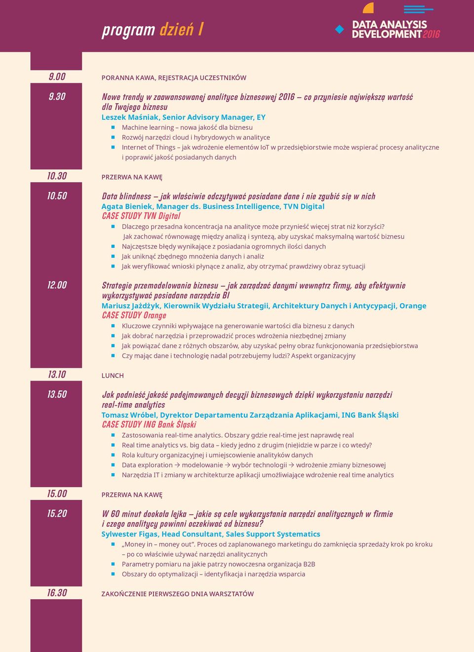 learning nowa jakość dla biznesu Rozwój narzędzi cloud i hybrydowych w analityce Internet of Things jak wdrożenie elementów IoT w przedsiębiorstwie może wspierać procesy analityczne i poprawić jakość