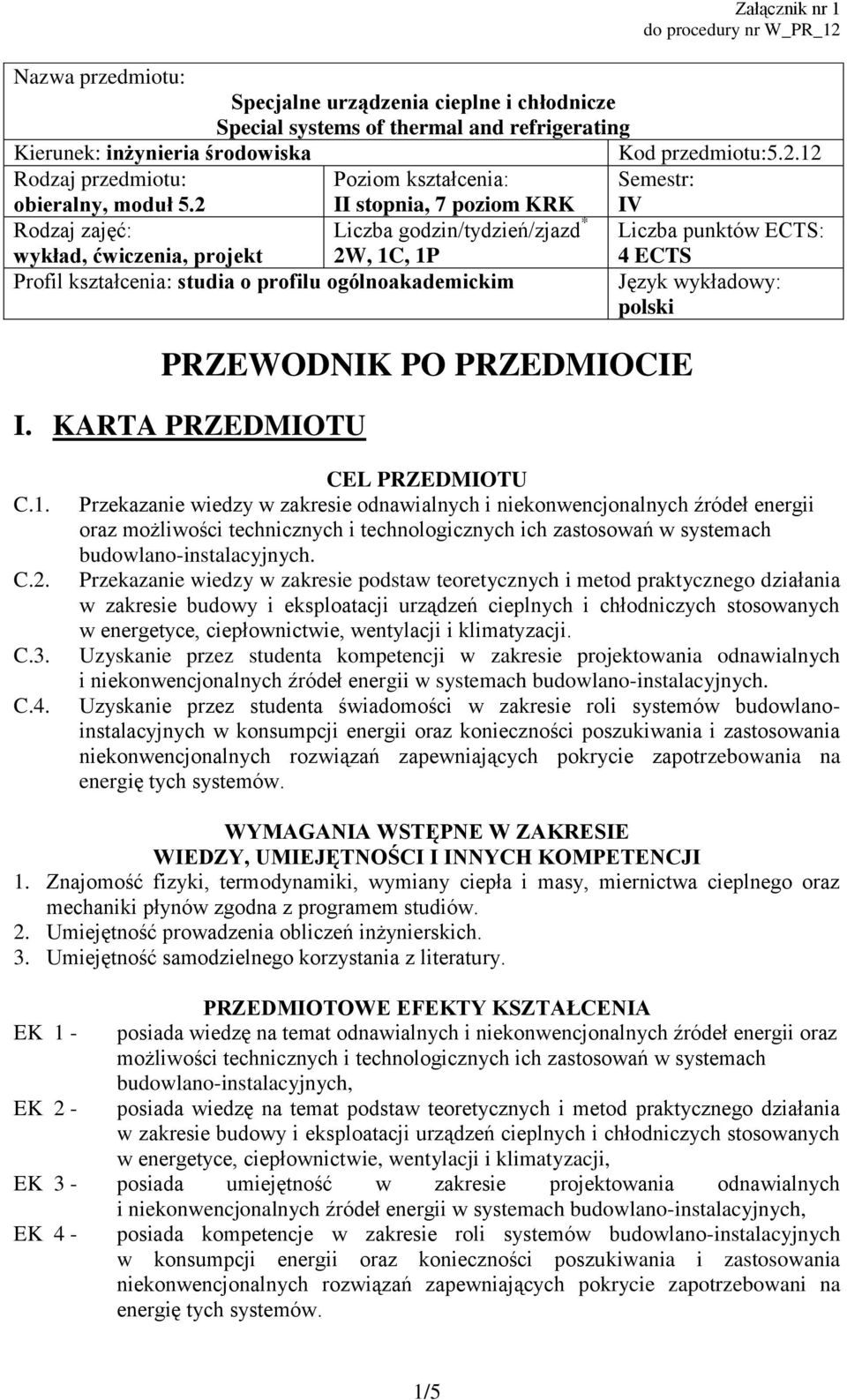 ogólnoakademickim Język ykładoy: polski PRZEWODNIK PO PRZEDMIOCIE I. KARTA PRZEDMIOTU C.1. C.2. C.3. C.4. CEL PRZEDMIOTU Przekazanie iedzy źródeł energii oraz.