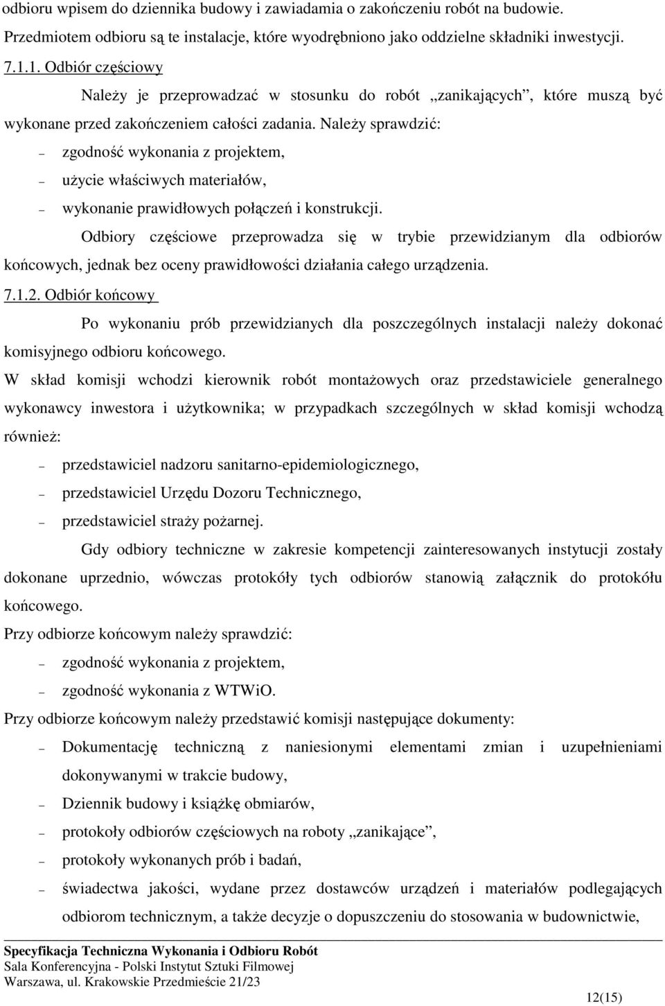 Należy sprawdzić: zgodność wykonania z projektem, użycie właściwych materiałów, wykonanie prawidłowych połączeń i konstrukcji.