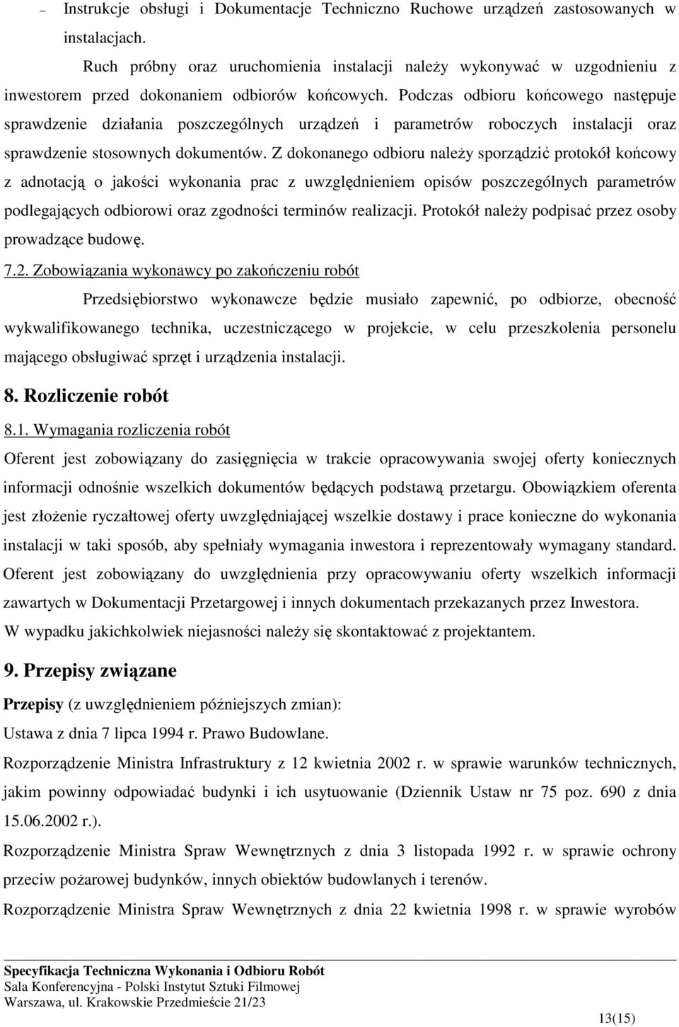 Podczas odbioru końcowego następuje sprawdzenie działania poszczególnych urządzeń i parametrów roboczych instalacji oraz sprawdzenie stosownych dokumentów.