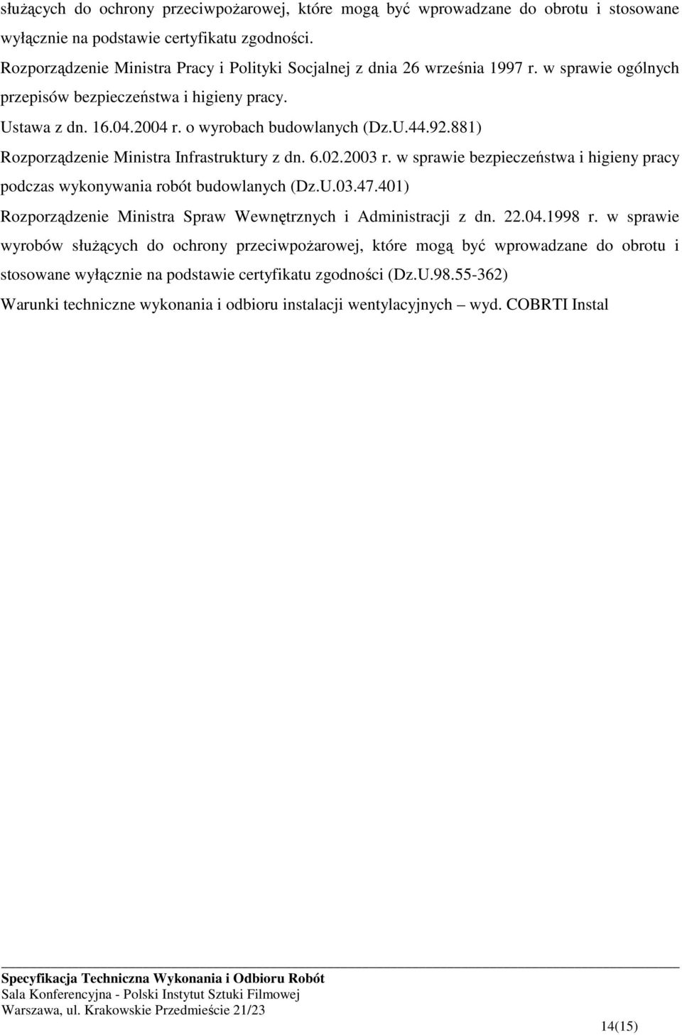 92.881) Rozporządzenie Ministra Infrastruktury z dn. 6.02.2003 r. w sprawie bezpieczeństwa i higieny pracy podczas wykonywania robót budowlanych (Dz.U.03.47.