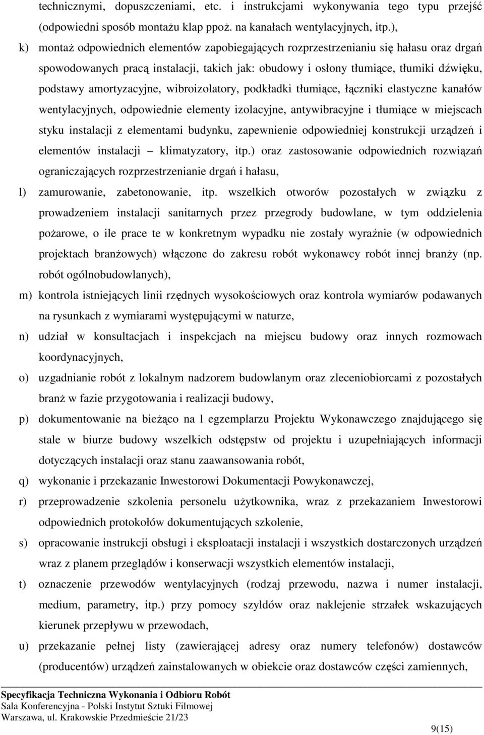 amortyzacyjne, wibroizolatory, podkładki tłumiące, łączniki elastyczne kanałów wentylacyjnych, odpowiednie elementy izolacyjne, antywibracyjne i tłumiące w miejscach styku instalacji z elementami