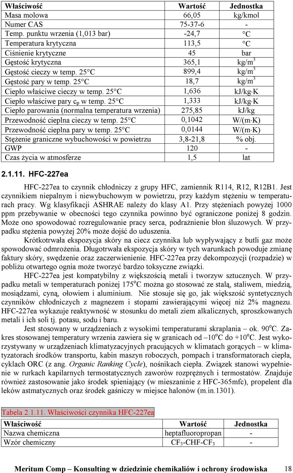 25 C 18,7 kg/m 3 Ciepło właściwe cieczy w temp. 25 C 1,636 kj/kg K Ciepło właściwe pary c p w temp.