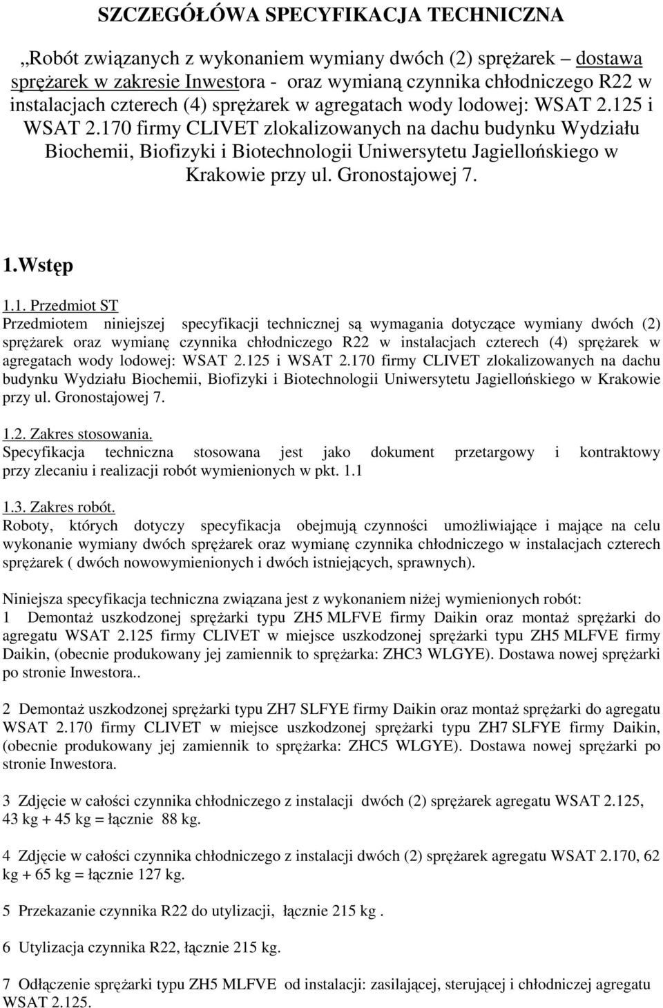 170 firmy CLIVET zlokalizowanych na dachu budynku Wydziału Biochemii, Biofizyki i Biotechnologii Uniwersytetu Jagiellońskiego w Krakowie przy ul. Gronostajowej 7. 1.Wstęp 1.1. Przedmiot ST
