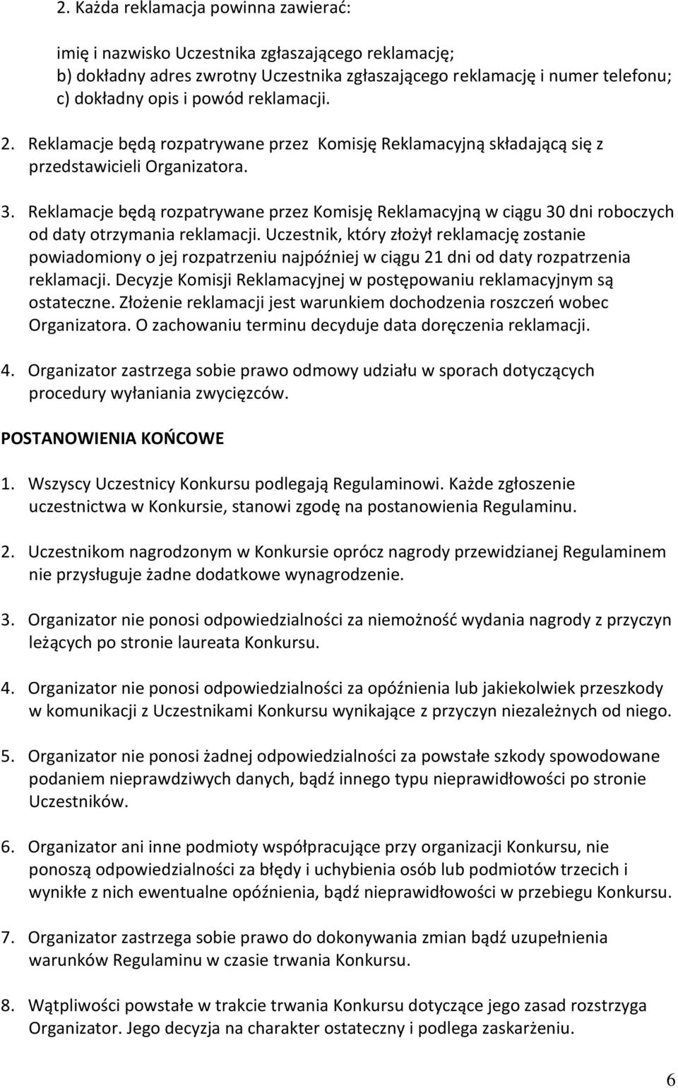 Reklamacje będą rozpatrywane przez Komisję Reklamacyjną w ciągu 30 dni roboczych od daty otrzymania reklamacji.