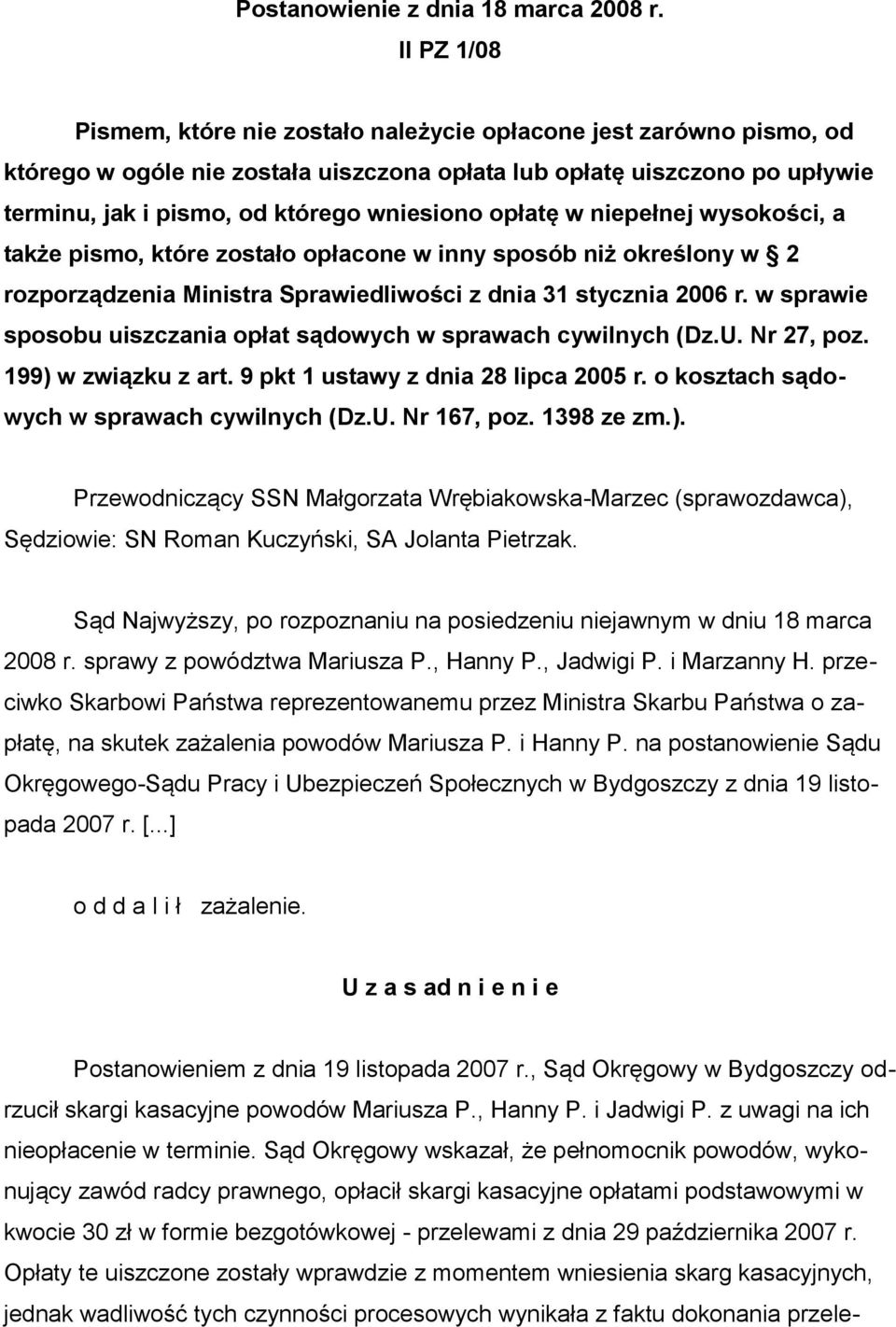 opłatę w niepełnej wysokości, a także pismo, które zostało opłacone w inny sposób niż określony w 2 rozporządzenia Ministra Sprawiedliwości z dnia 31 stycznia 2006 r.