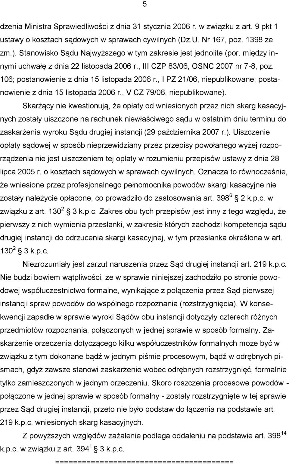 , I PZ 21/06, niepublikowane; postanowienie z dnia 15 listopada 2006 r., V CZ 79/06, niepublikowane).