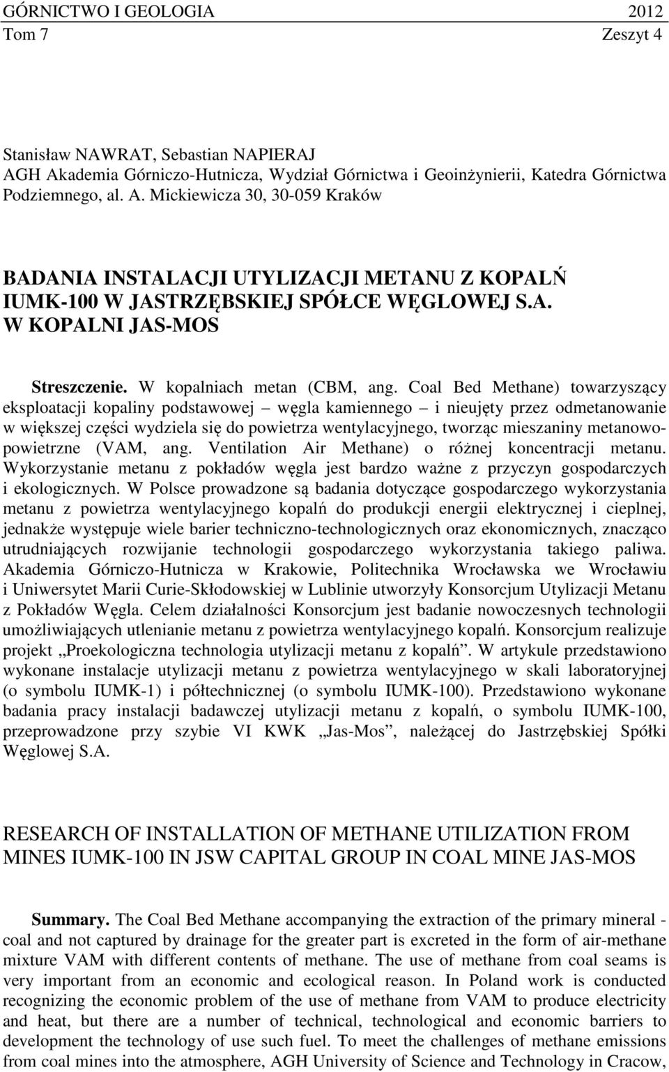 Coal Bed Methane) towarzyszący eksploatacji kopaliny podstawowej węgla kamiennego i nieujęty przez odmetanowanie w większej części wydziela się do powietrza wentylacyjnego, tworząc mieszaniny