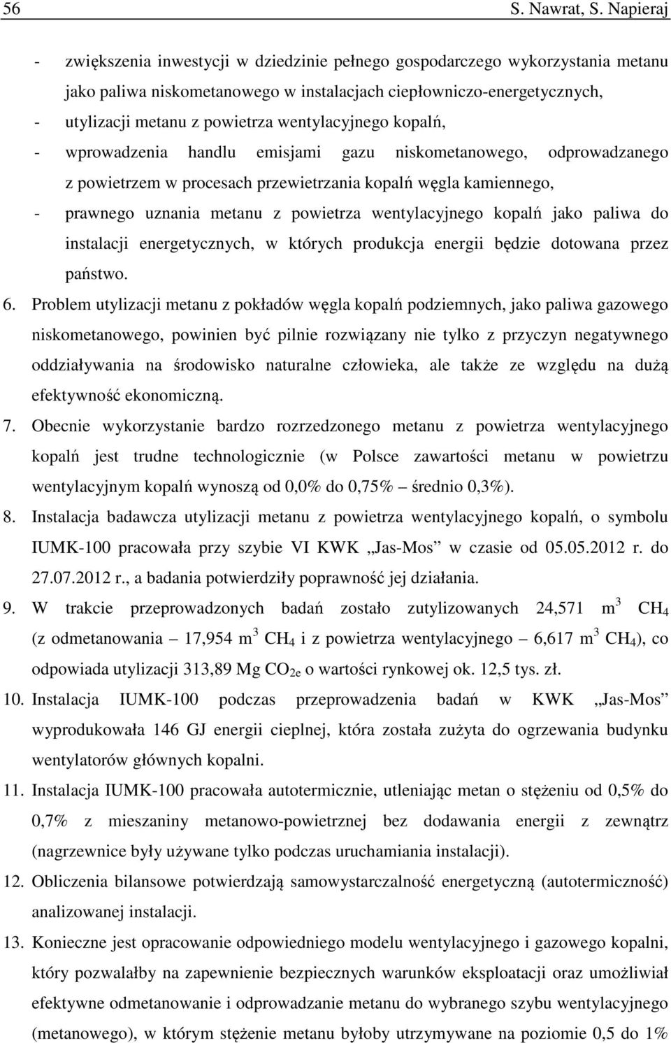 wentylacyjnego kopalń, - wprowadzenia handlu emisjami gazu niskometanowego, odprowadzanego z powietrzem w procesach przewietrzania kopalń węgla kamiennego, - prawnego uznania metanu z powietrza