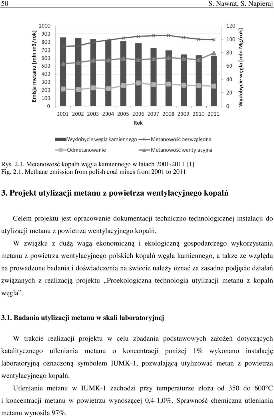 W związku z dużą wagą ekonomiczną i ekologiczną gospodarczego wykorzystania metanu z powietrza wentylacyjnego polskich kopalń węgla kamiennego, a także ze względu na prowadzone badania i