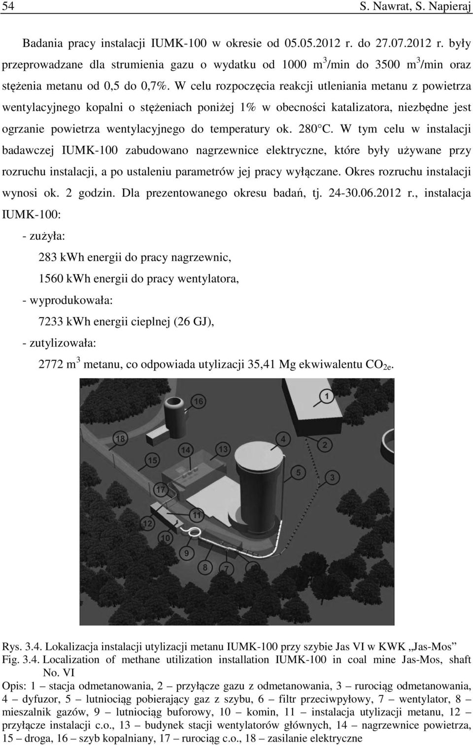 W celu rozpoczęcia reakcji utleniania metanu z powietrza wentylacyjnego kopalni o stężeniach poniżej 1% w obecności katalizatora, niezbędne jest ogrzanie powietrza wentylacyjnego do temperatury ok.
