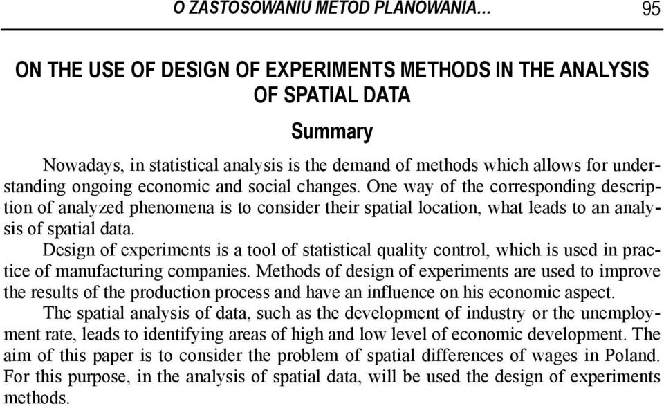 Design of experiments is a tool of statistical quality control, which is used in practice of manufacturing companies.