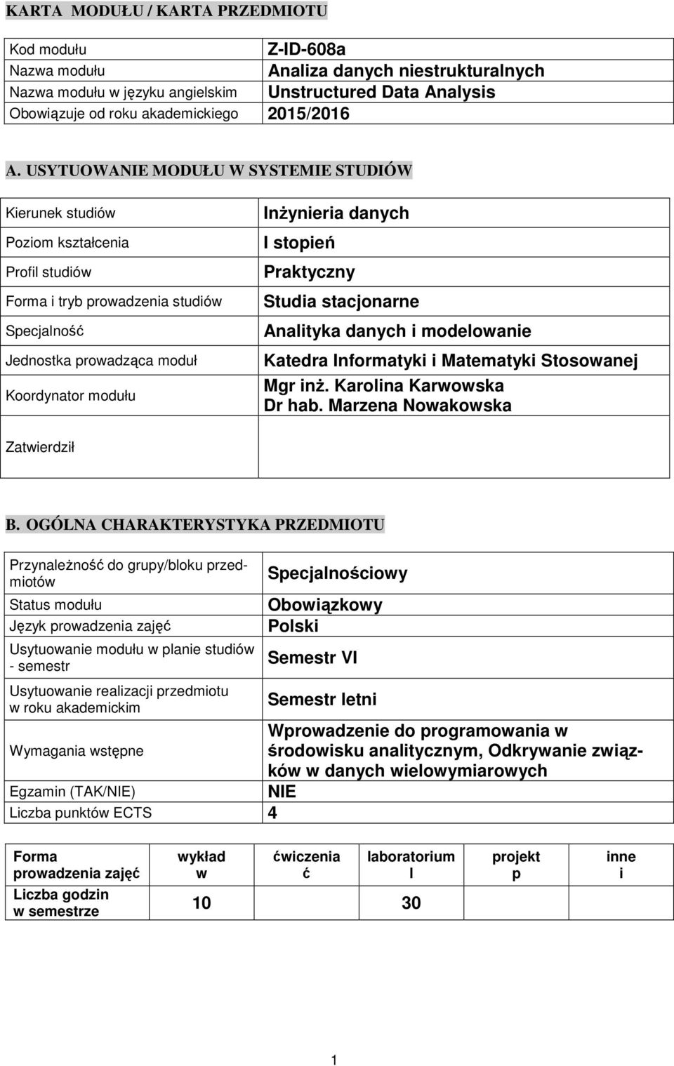 stopień Praktyczny Studia stacjonarne Anaityka danych i modeowanie Katedra Informatyki i Matematyki Stosowanej Mgr inż. Karoina Karwowska Dr hab. Marzena Nowakowska Zatwierdził B.