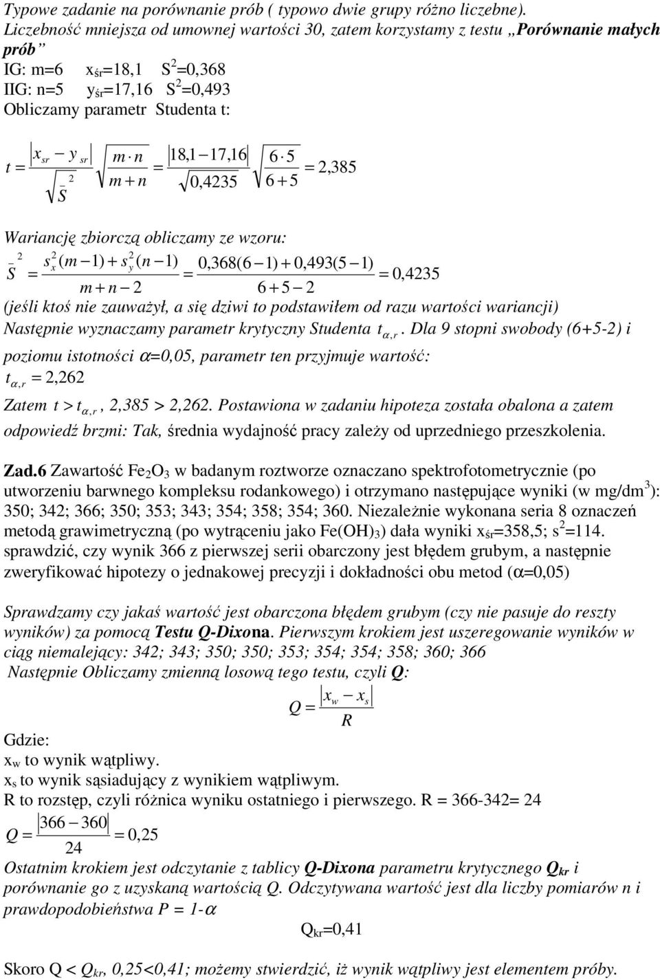 5,385 Wariację zbiorczą obliczamy ze wzoru: _ s ( m ) + sy ( ) 0,368(6 ) + 0,493(5 ) 0,435 m + 6 + 5 (jeśli ktoś ie zauważył, a się dziwi to podstawiłem od razu wartości wariacji) Następie wyzaczamy