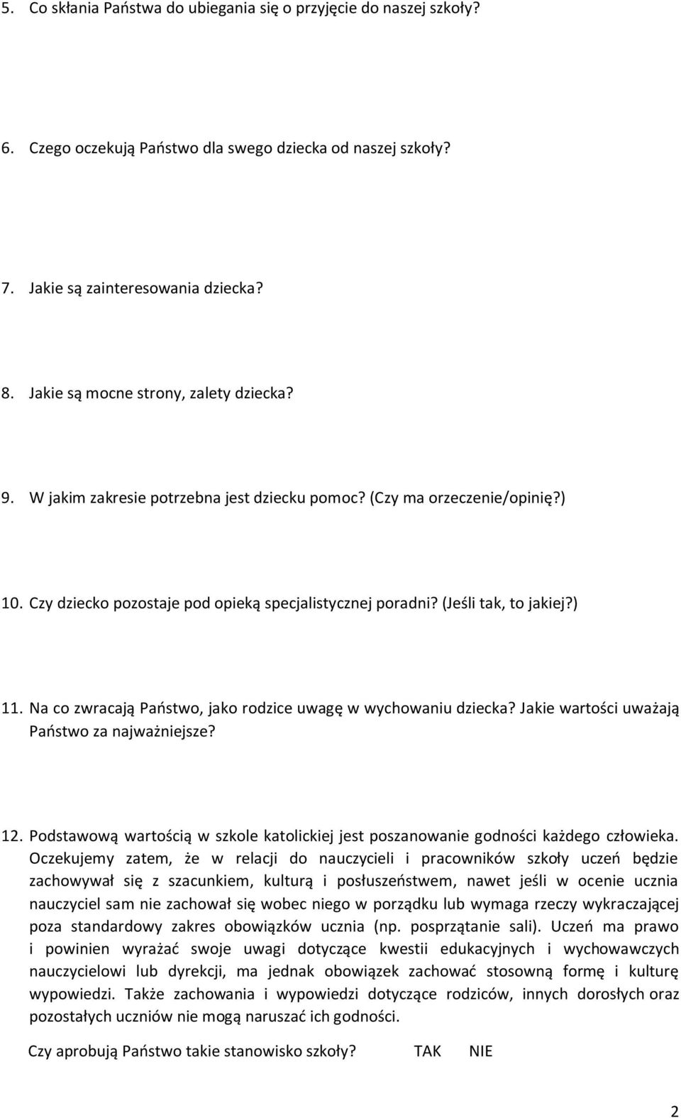 (Jeśli tak, to jakiej?) 11. Na co zwracają Paostwo, jako rodzice uwagę w wychowaniu dziecka? Jakie wartości uważają Paostwo za najważniejsze? 12.