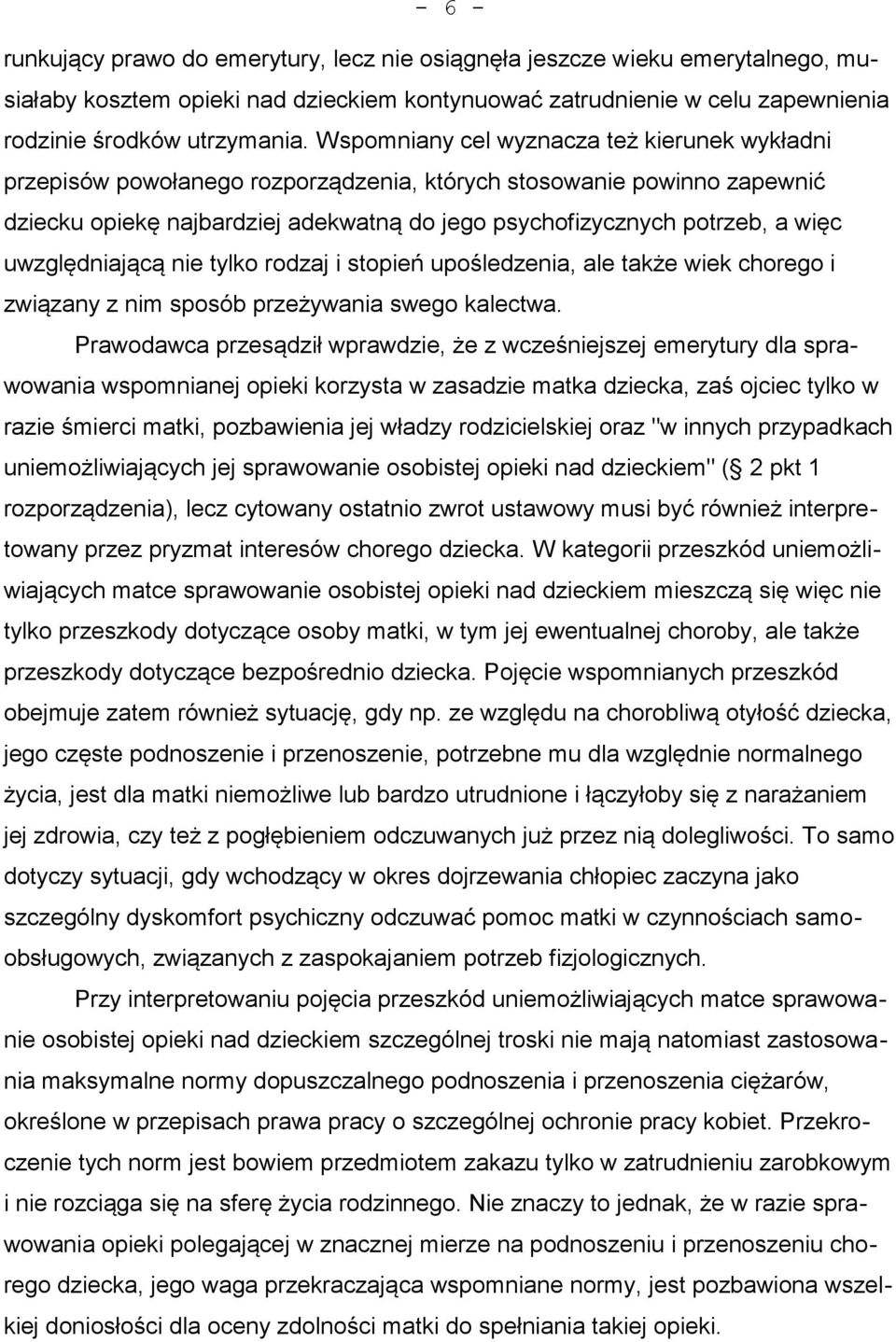 uwzględniającą nie tylko rodzaj i stopień upośledzenia, ale także wiek chorego i związany z nim sposób przeżywania swego kalectwa.