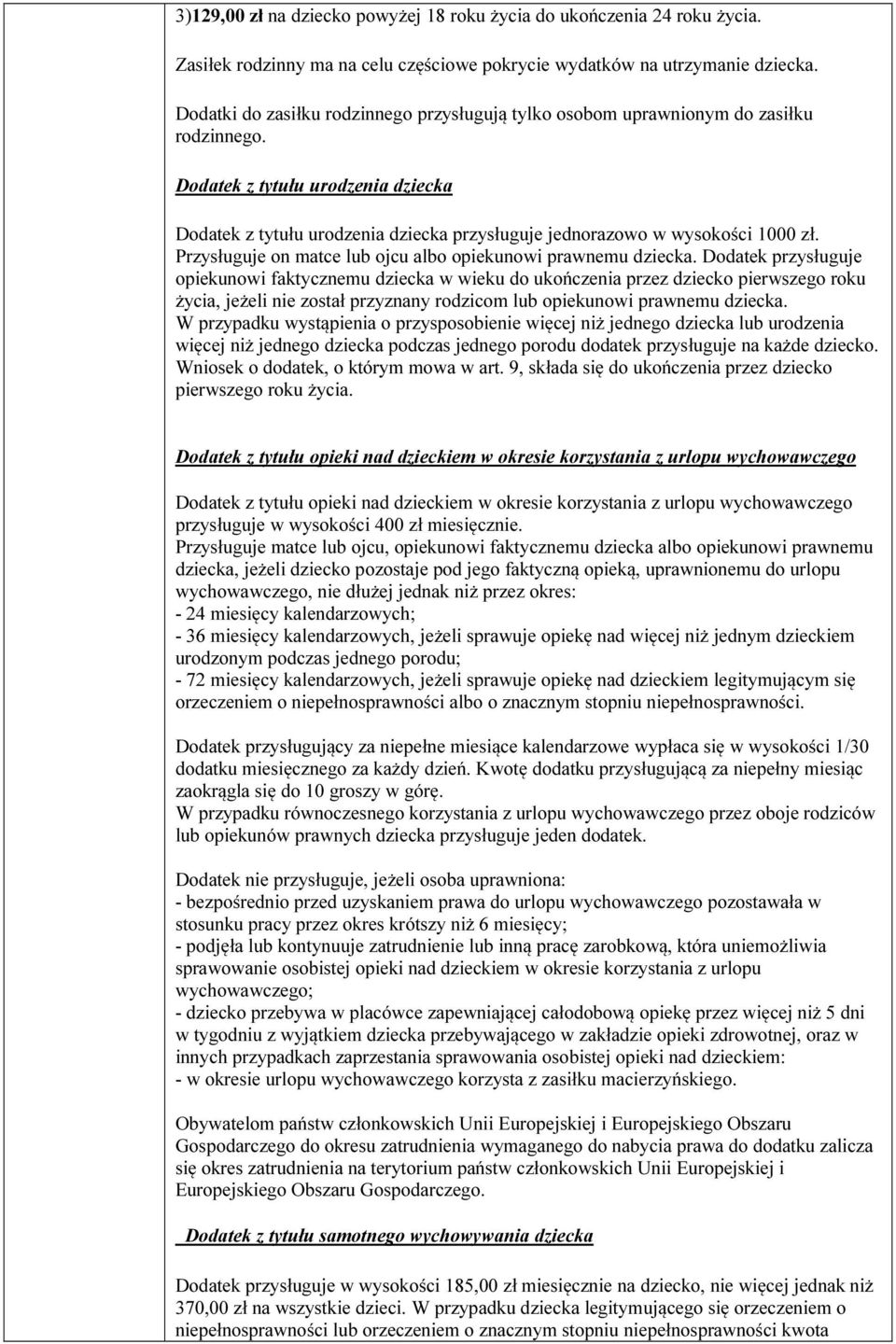 Dodatek z tytułu urodzenia dziecka Dodatek z tytułu urodzenia dziecka przysługuje jednorazowo w wysokości 1000 zł. Przysługuje on matce lub ojcu albo opiekunowi prawnemu dziecka.