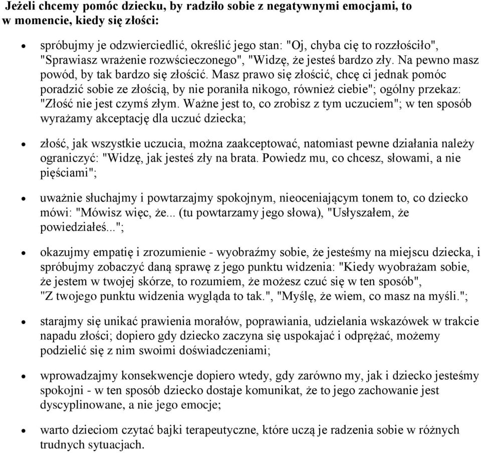 Masz prawo się złościć, chcę ci jednak pomóc poradzić sobie ze złością, by nie poraniła nikogo, również ciebie"; ogólny przekaz: "Złość nie jest czymś złym.