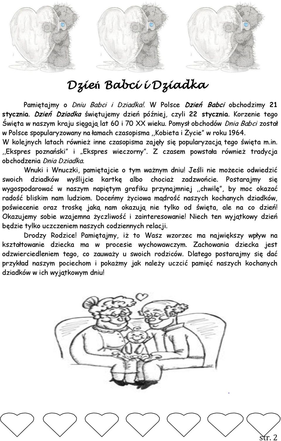 W kolejnych latach również inne czasopisma zajęły się popularyzacją tego święta m.in.,,ekspres poznański i Ekspres wieczorny. Z czasem powstała również tradycja obchodzenia Dnia Dziadka.