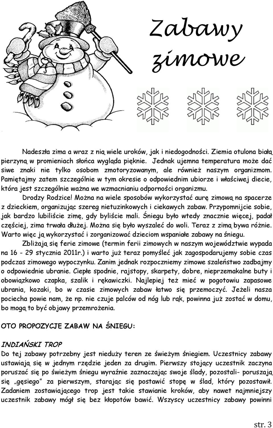 Pamiętajmy zatem szczególnie w tym okresie o odpowiednim ubiorze i właściwej diecie, która jest szczególnie ważna we wzmacnianiu odporności organizmu. Drodzy Rodzice!