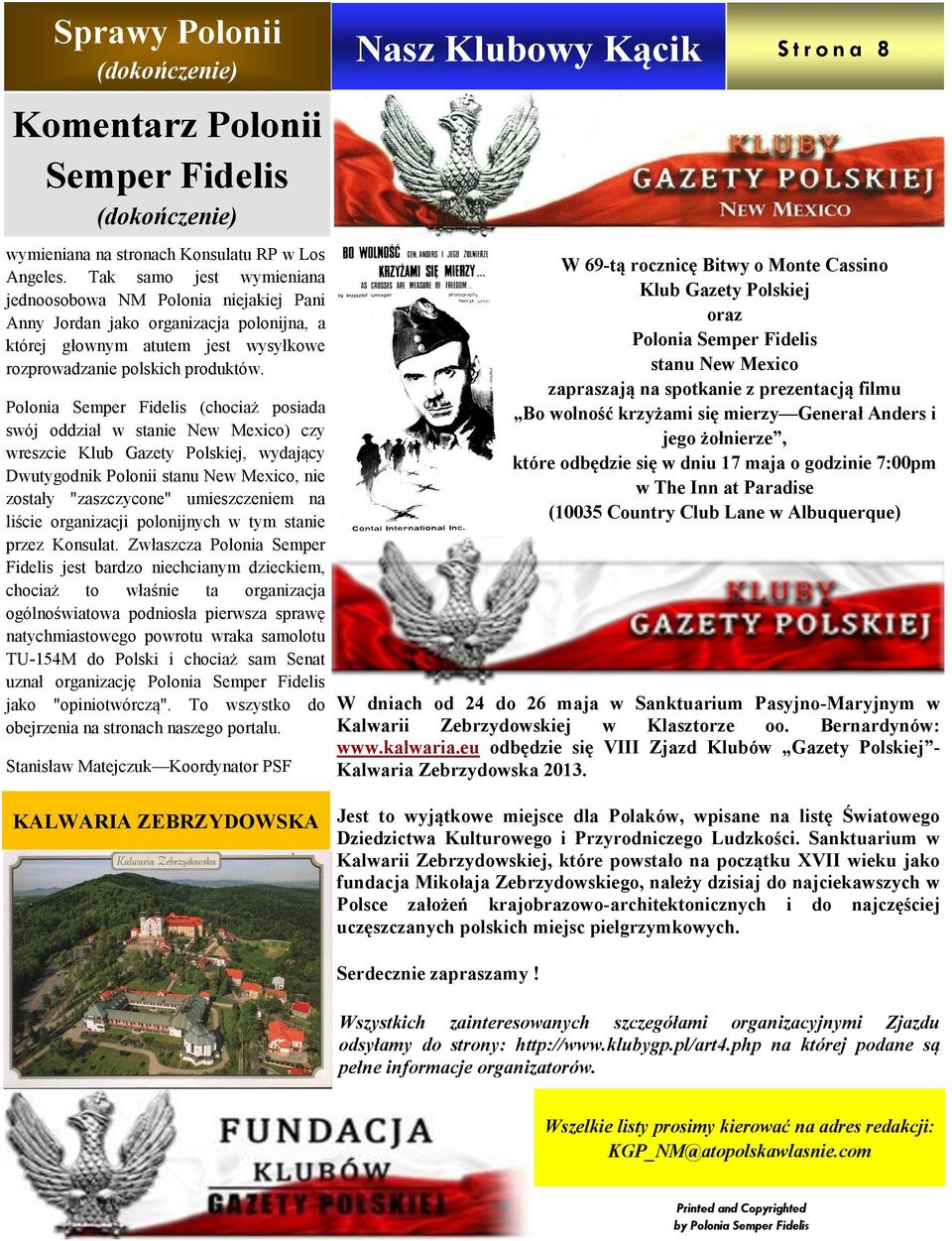 Polonia Semper Fidelis (chociaż posiada swój oddział w stanie New Mexico) czy wreszcie Klub Gazety Polskiej, wydający Dwutygodnik Polonii stanu New Mexico, nie zostały "zaszczycone" umieszczeniem na