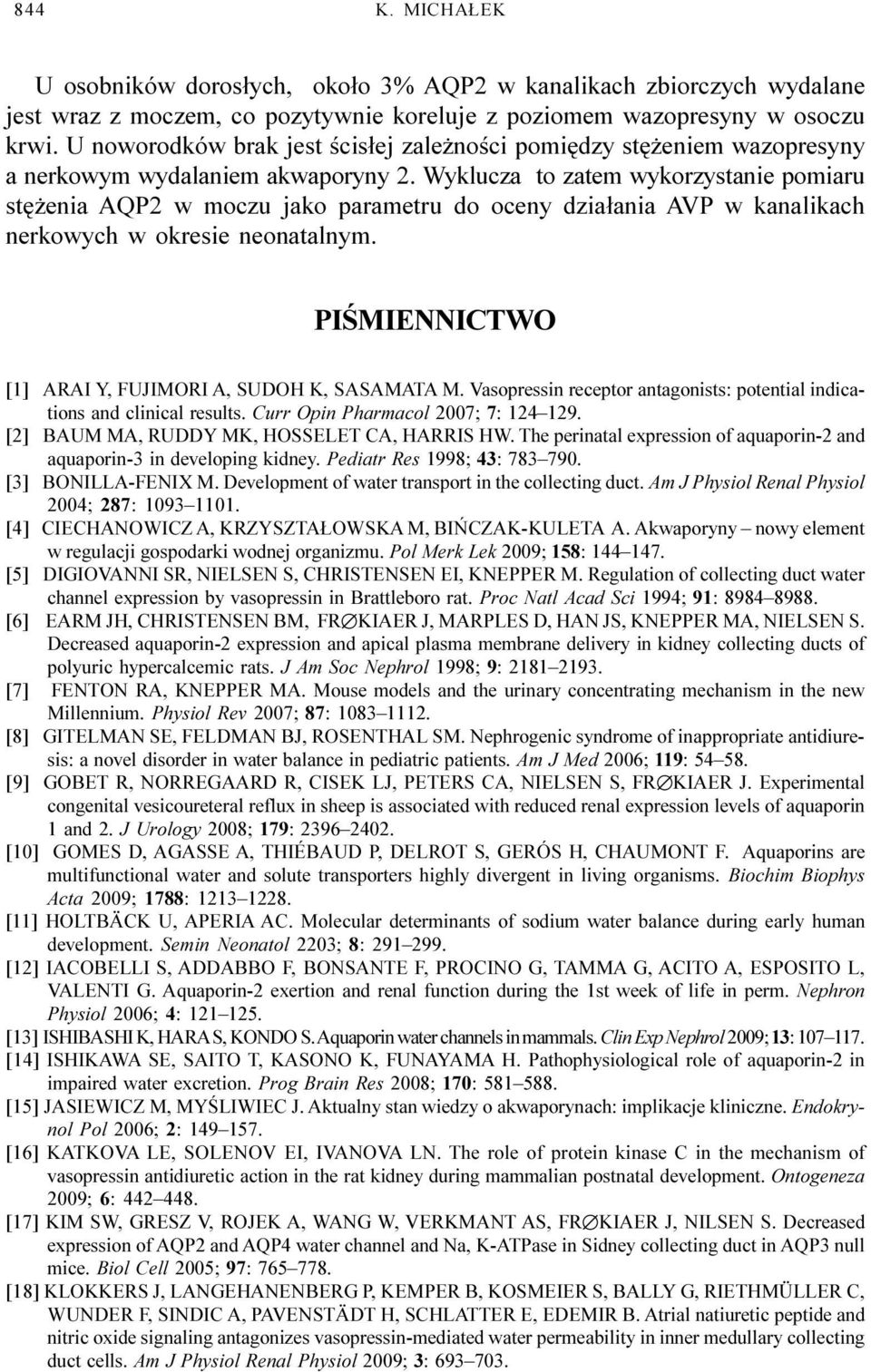 Wyklucza to zatem wykorzystanie pomiaru stê enia AQP2 w moczu jako parametru do oceny dzia³ania AVP w kanalikach nerkowych w okresie neonatalnym.