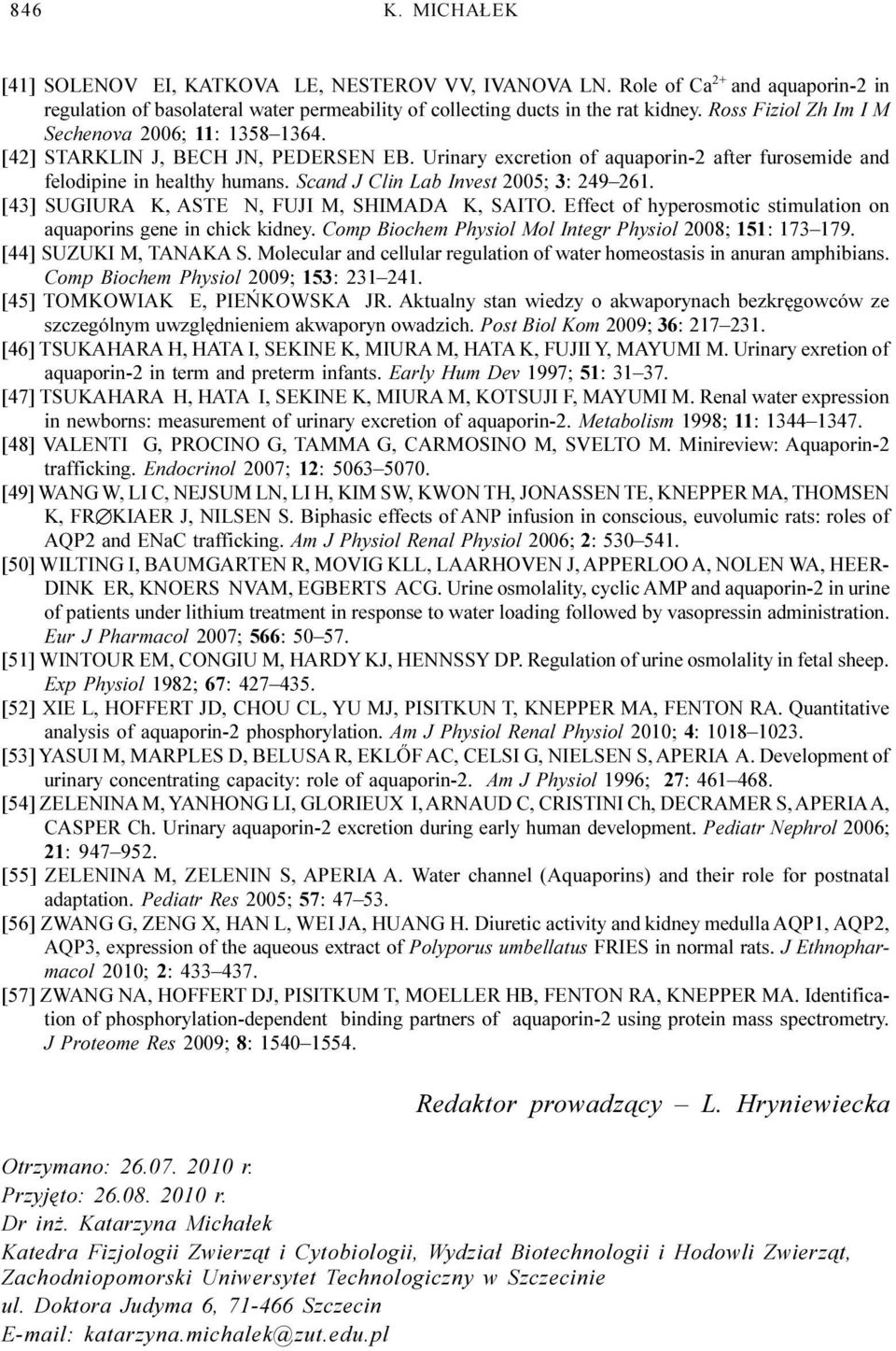 Scand J Clin Lab Invest 2005; 3: 249 261. [43] SUGIURA K, ASTE N, FUJI M, SHIMADA K, SAITO. Effect of hyperosmotic stimulation on aquaporins gene in chick kidney.